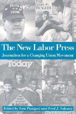 The New Labor Press - Pizzigati, Sam (Editor), and Solowey, Fred J (Editor)