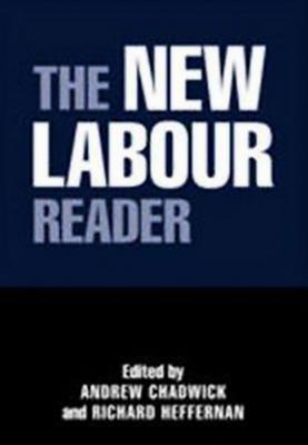 The New Labour Reader - Chadwick, Andrew (Editor), and Heffernan, Richard (Editor)