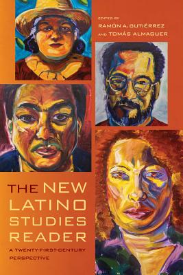 The New Latino Studies Reader: A Twenty-First-Century Perspective - Gutierrez, Ramon A (Editor), and Almaguer, Tomas (Editor)