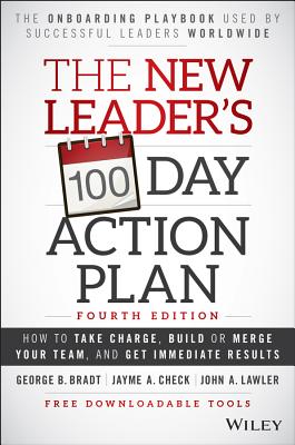 The New Leaders 100-Day Action Plan: How to Take Charge, Build or Merge Your Team, and Get Immediate Results - Bradt, George B., and Check, Jayme A., and Lawler, John A.