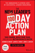 The New Leader's 100-Day Action Plan: Take Charge, Build Your Team, and Deliver Better Results Faster