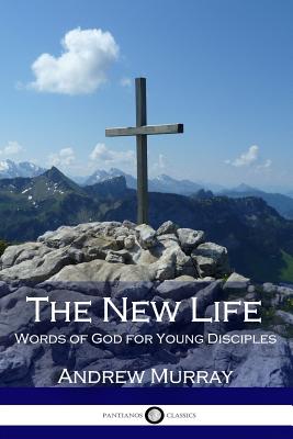The New Life: Words of God for Young Disciples - Murray, Andrew
