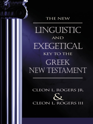 The New Linguistic and Exegetical Key to the Greek New Testament - Rogers Jr, Cleon L, and Rogers III, Cleon L