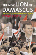 The New Lion of Damascus: Bashar Al-Asad and Modern Syria