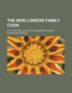 The New London Family Cook: Or, Town and Country Housekeeper's Guide