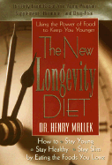 The New Longevity Diet: How to Stay Young/Stay Healthy/Stay Slim by Eating the Foods You Love