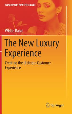 The New Luxury Experience: Creating the Ultimate Customer Experience - Batat, Wided