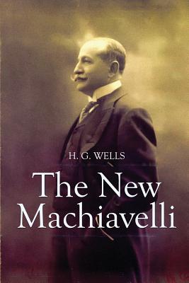 The New Machiavelli - Wells, H G