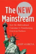 The New Mainstream: How the Multicultural Consumer Is Transforming American Business