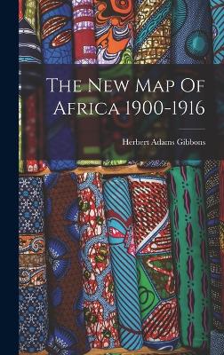 The New Map Of Africa 1900-1916 - Gibbons, Herbert Adams