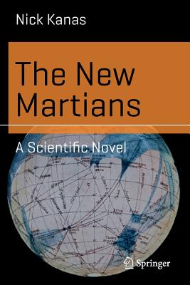 The New Martians: A Scientific Novel - Kanas, Nick, Dr., M.D.