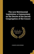 The new Matrimonial Legislation; a Commentary on the Decree of the Sacred Congregation of the Counci