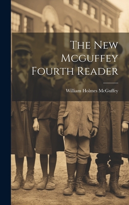 The New Mcguffey Fourth Reader - McGuffey, William Holmes