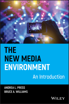 The New Media Environment: An Introduction - Press, Andrea L, and Williams, Bruce A, Professor