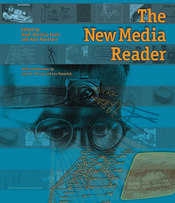 The New Media Reader - Wardrip-Fruin, Noah (Editor), and Montfort, Nick (Editor)