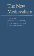 The New Medievalism - Brownlee, Kevin, Professor (Editor), and Nichols, Stephen G, Professor (Editor), and Brownlee, Marina S, Ms. (Editor)