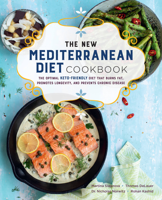 The New Mediterranean Diet Cookbook: The Optimal Keto-Friendly Diet That Burns Fat, Promotes Longevity, and Prevents Chronic Disease - Slajerova, Martina, and Delauer, Thomas, and Norwitz, Nicholas