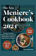 The New Meniere's Cookbook 2024: 32 Special Healthy Recipes with Less Salt and Great Taste to Help You Fight Meniere's Disease