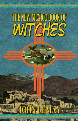 The New Mexico Book of Witches - Lemay