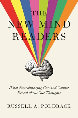 The New Mind Readers: What Neuroimaging Can and Cannot Reveal about Our Thoughts - Poldrack, Russell