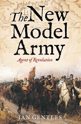 The New Model Army: Agent of Revolution - Gentles, Ian
