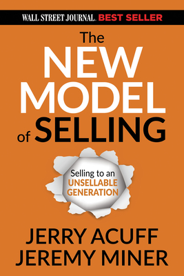 The New Model of Selling: Selling to an Unsellable Generation - Acuff, Jerry, and Miner, Jeremy