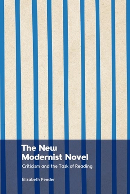 The New Modernist Novel: Criticism and the Task of Reading - Pender, Elizabeth