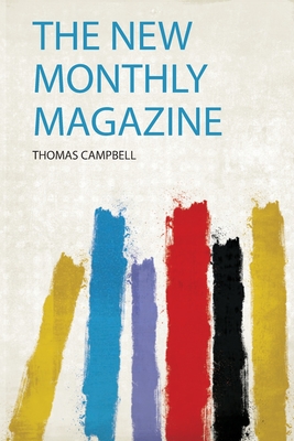 The New Monthly Magazine - Campbell, Thomas (Creator)