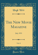 The New Movie Magazine, Vol. 8: July, 1933 (Classic Reprint)