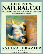 The New Natural Cat: A Complete Guide for Finicky Owners - Frazier, Anitra, and Eckroate, Norma