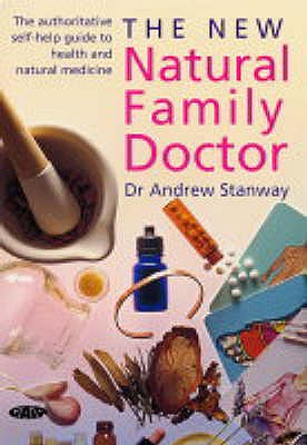 The New Natural Family Doctor: The Authoritative Self-Help Guide to Health and Natural Medicine - Stanway, Andrew (Editor)