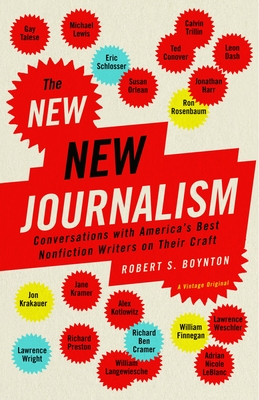 The New New Journalism: Conversations with America's Best Nonfiction Writers on Their Craft - Boynton, Robert