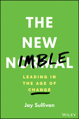 The New Nimble: Leading in the Age of Change - Sullivan, Jay