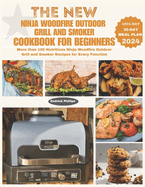 The New Ninja Woodfire Outdoor Grill and Smoker Cookbook for Beginners: More than 100 Nutritious Ninja Woodfire Outdoor Grill and Smoker Recipes for Every Function