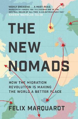 The New Nomads: How the Migration Revolution is Making the World a Better Place - Marquardt, Felix