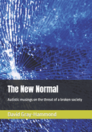 The New Normal: Autistic musings on the threat of a broken society