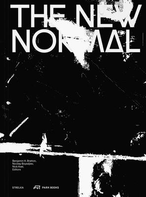 The New Normal - Bratton, Benjamin H. (Editor), and Boyadjiev, Nicolay (Editor), and Axel, Nick (Editor)