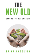 The New Old: Crafting Your Best Later Life