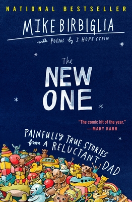 The New One: Painfully True Stories from a Reluctant Dad - Birbiglia, Mike, and Stein, J Hope (Supplement by)