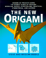 The New Origami: Dozens of Projects Using the Newest Kinds of Origami: Modular, Puzzle, Storytelling, Practical, Symmetrical, and Layered