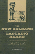 The New Orleans of Lafcadio Hearn: Illustrated Sketches from the Daily City Item