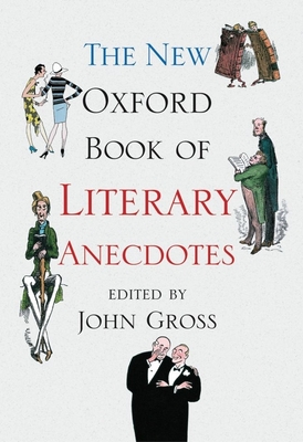 The New Oxford Book of Literary Anecdotes - Gross, John (Editor)