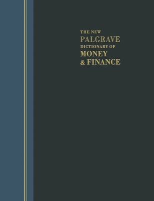 The New Palgrave Dictionary of Money and Finance: 3 Volume Set - Eatwell, John, President (Editor), and Milgate, Murray (Editor), and Newman, Peter, Dr. (Editor)