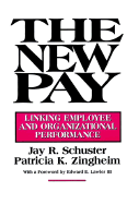 The New Pay: Linking Employee and Organizational Performance - Schuster, Jay R, and Zingheim, Patricia K