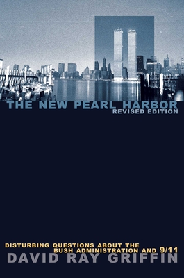 The New Pearl Harbor: Disturbing Questions about the Bush Administration and 9/11 - Griffin, David Ray