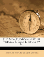 The New Photo-Miniature, Volume 5, Part 1, Issues 49-54 - Tennant, John A, and Ben Jehudah Lubschez (Creator)