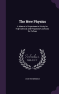 The New Physics: A Manual of Experimental Study for High Schools and Preparatory Schools for College