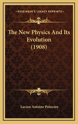 The New Physics and Its Evolution (1908) - Poincare, Lucien Antoine