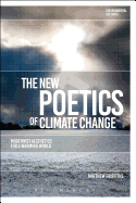 The New Poetics of Climate Change: Modernist Aesthetics for a Warming World