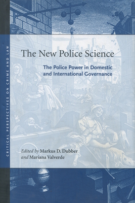 The New Police Science: The Police Power in Domestic and International Governance - Dubber, Markus D (Editor), and Valverde, Mariana (Editor)